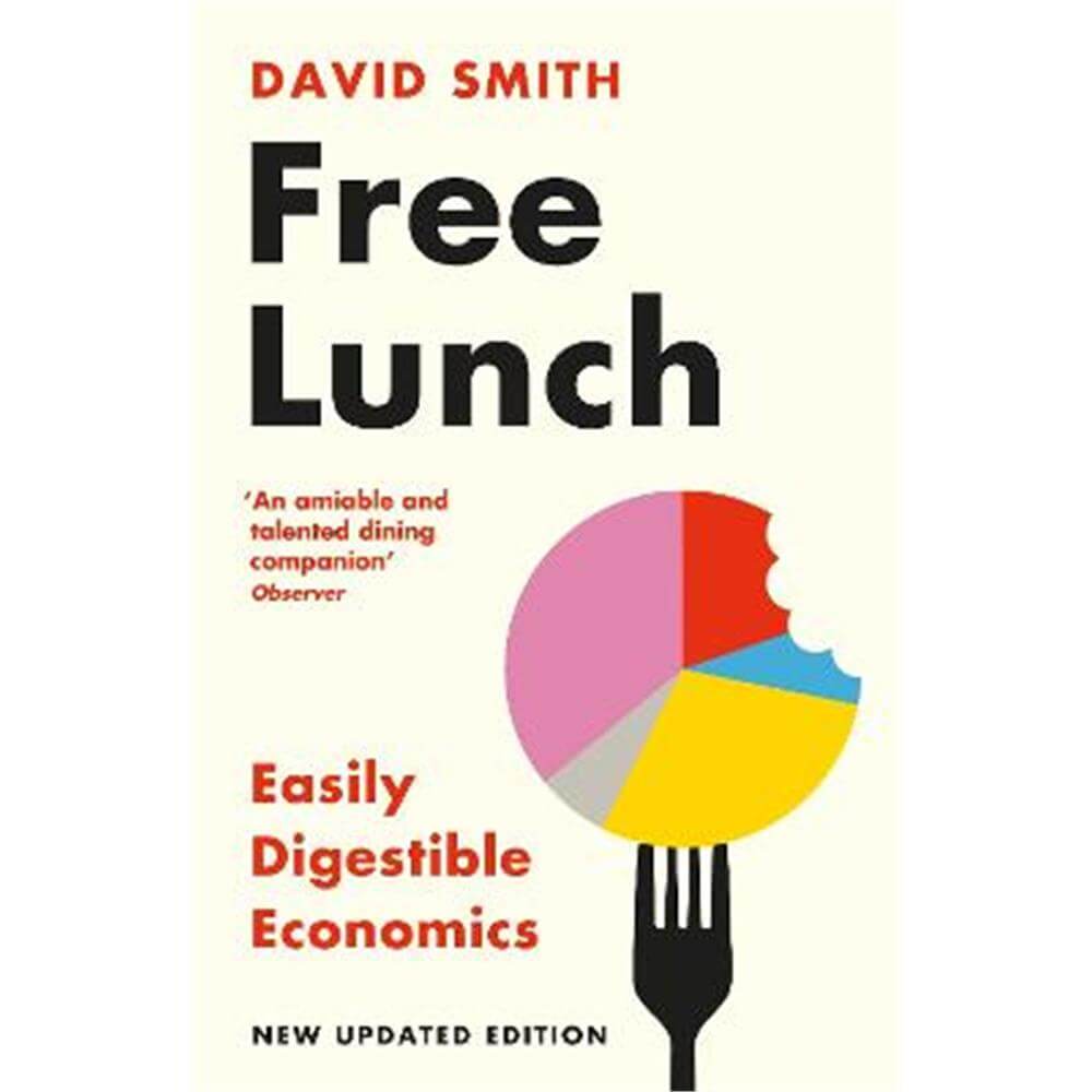 Free Lunch: Easily Digestible Economics (Paperback) - David Smith